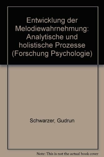 Schwarzer, Gudrun Entwicklung der Melodiewahrnehmung: Analytische und holistische Prozesse