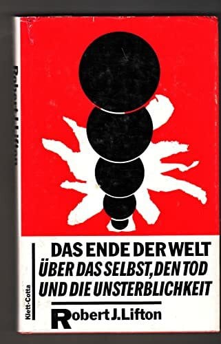 Lifton, Robert J. Das Ende der Welt: Über das Selbst, den Tod und die Unsterblichkeit