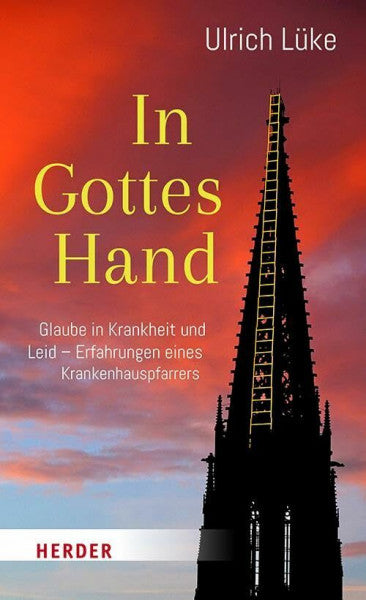 Lüke, Professor Ulrich In Gottes Hand: Glaube in Krankheit und Leid - Erfahrungen eines Krankenhauspfarrers