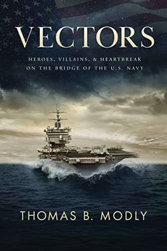 Modly, Thomas B. Vectors: Heroes, Villains, and Heartbreak on the Bridge of the U.S. Navy