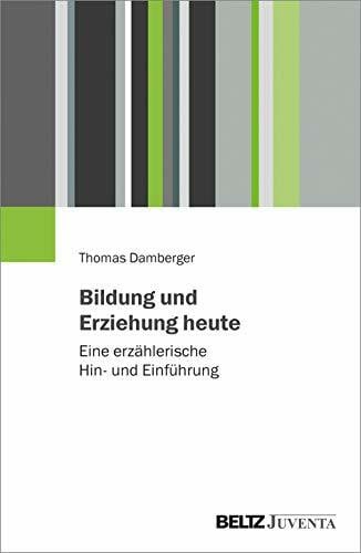 Damberger, Thomas Bildung und Erziehung heute: Eine erzählerische Hin- und Einführung
