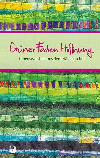Wolff, Angelika Grüner Faden Hoffnung: Lebensweisheit aus dem Nähkästchen (Eschbacher Präsente)