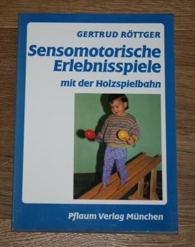 Röttger, Gertrud Sensomotorische Erlebnisspiele mit der Holzspielbahn: Zur ganzheitlichen Entwicklungsförderung des Kleinkindes (Pflaum Physiotherapie)