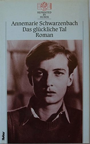 Schwarzenbach, Annemarie Das glückliche Tal: Reprinted by Huber, Bd. 1