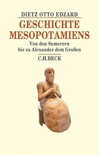 Edzard, Dietz Otto Geschichte Mesopotamiens: Von den Sumerern bis zu Alexander dem Großen (Beck's Historische Bibliothek)