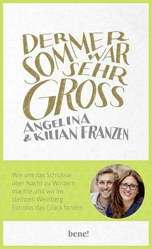 Franzen, Kilian Der Sommer war sehr groß: Wie uns das Schicksal über Nacht zu Winzern machte und wir im steilsten Weinberg Europas das Glück fanden.