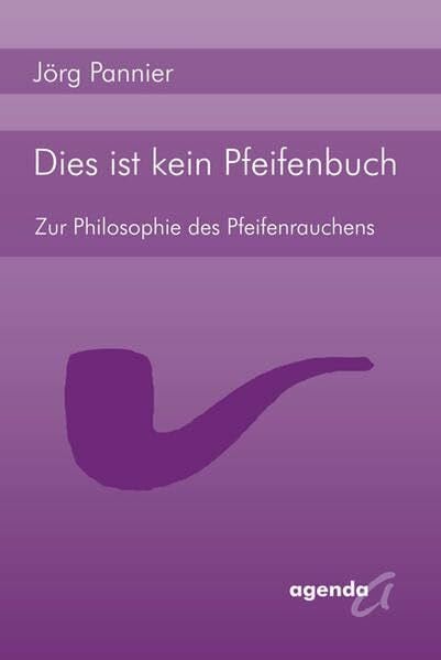 Pannier, Jörg Dies ist kein Pfeifenbuch: Zur Philosophie des Pfeifenrauchens: Zur Philosophie des PfeifenrauchensPannier