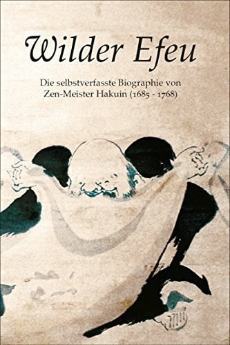 Klaus D Pilsinger Wilder Efeu: Die selbstverfasste Biographie von Zen-Meister Hakuin