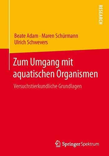 Adam, Beate Zum Umgang mit aquatischen Organismen: Versuchstierkundliche Grundlagen