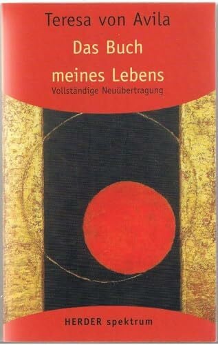 von Avila, Teresa Gesammelte Werke: Das Buch meines Lebens: 1 (HERDER spektrum): Vollständige Neuübertragung