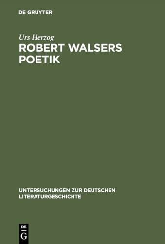 Herzog, Urs Robert Walsers Poetik: Literatur und soziale Entfremdung (Untersuchungen zur deutschen Literaturgeschichte, 10, Band 10)
