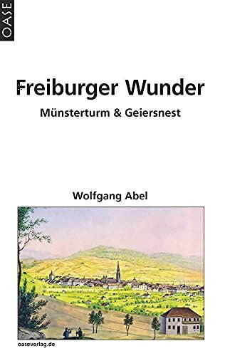 Wolfgang Abel Freiburger Wunder: Münsterturm & Geiersnest