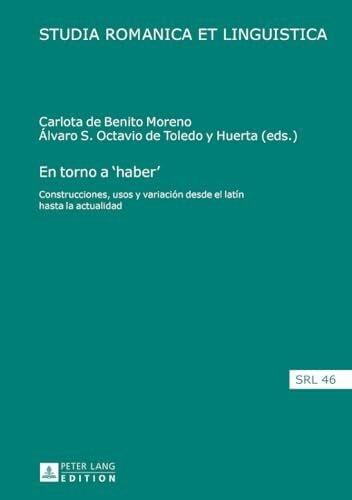 Jacob, Daniel En torno a ‘haber’: Construcciones, usos y variación desde el latín hasta la actualidad (Studia Romanica et Linguistica, Band 46)