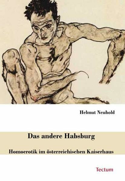 Neuhold, Helmut Das andere Habsburg: Homoerotik im österreichischen Kaiserhaus