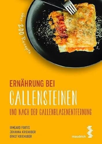 Ernst Kriehuber Ernährung bei Gallensteinen und nach der Gallenblasenentfernung (maudrich.gesund essen): Über 200 Rezepte