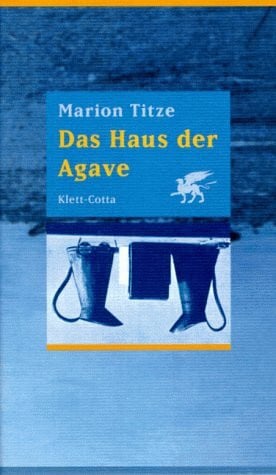 Titze, Marion Das Haus der Agave: Erzählungen
