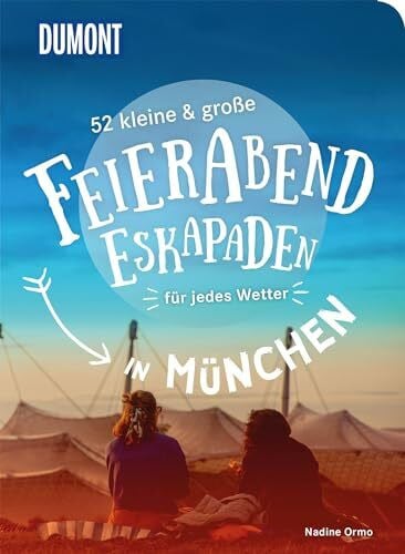 Ormo, Nadine 52 kleine & große Feierabend-Eskapaden in München: für jedes Wetter (DUMONT Eskapaden)