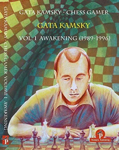 Kamsky, Gata Gata Kamsky - Chess Gamer Volume 1: Awakening 1989-1996 (CHESS GAMER, 1, Band 1)