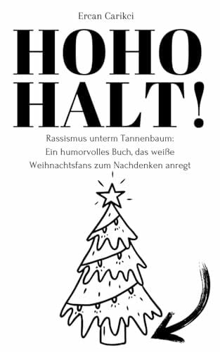 Carikci, Ercan HOHO - HALT!: Rassismus unterm Tannenbaum: Ein humorvolles Buch, das weiße Weihnachtsfans zum Nachdenken anregt