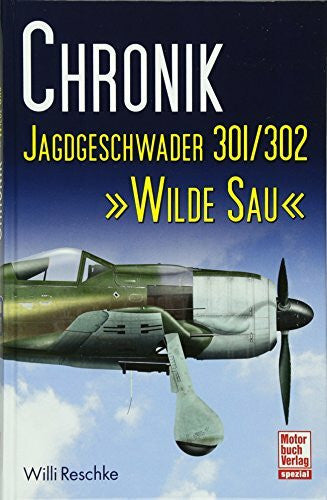 Reschke, Willi Chronik Jagdgeschwader 301/302 »Wilde Sau«