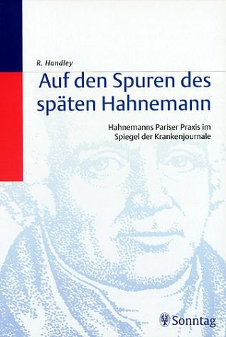 Handley, Rima Auf den Spuren des späten Hahnemann: Hahnemanns Pariser Praxis im Spiegel der Krankenjournale