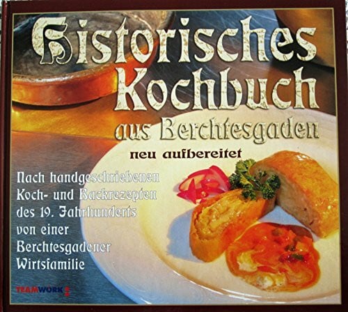 Anders, Gernot Historisches Kochbuch aus Berchtesgaden: Nach handgeschriebenen Koch- und Backrezepten des 19. Jahrhunderts
