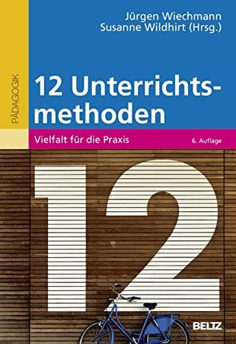 Wildhirt, Susanne Zwölf Unterrichtsmethoden: Vielfalt für die Praxis (Beltz Pädagogik)