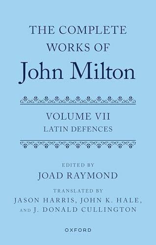 Raymond Wren, Retired Professor of Early-Modern English Literature Joad The Complete Works of John Milton: Volume VII: Latin Defences