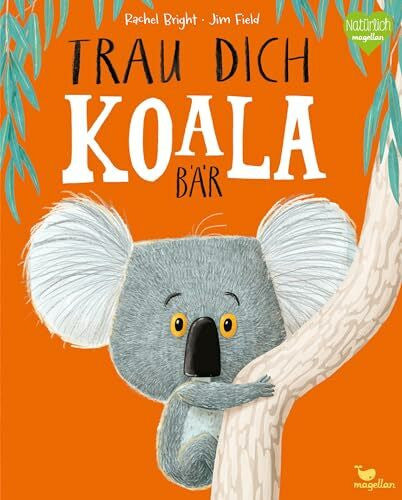 Jüngert, Pia Trau dich, Koalabär: Ein Bilderbuch über Gefühle wie Mut und Selbstvertrauen (Bright/Field Bilderbücher)