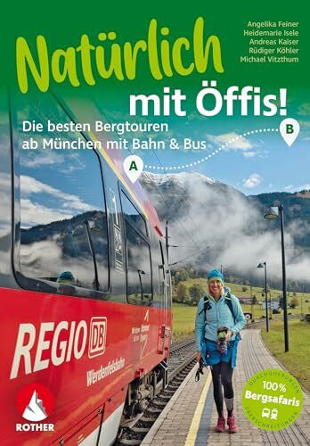 Kaiser, Andreas Natürlich mit Öffis! Die besten Bergtouren ab München mit Bahn und Bus: 38 Touren mit GPS-Tracks (Rother Selection)