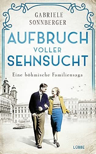 Sonnberger, Gabriele Aufbruch voller Sehnsucht: Eine böhmische Familiensaga. Roman (Böhmen-Saga, Band 2)