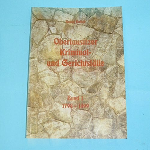 Bernd Raffelt Oberlausitzer Kriminal - und Gerichtsfälle