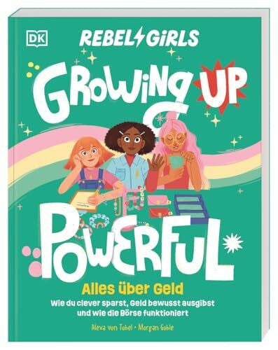 Hesse-Hujber, Martina Rebel Girls - das Original. Growing up powerful: Alles über Geld: Wie du clever sparst, Geld bewusst ausgibst und wie die Börse funktioniert. Für Mädchen ab 10 Jahren