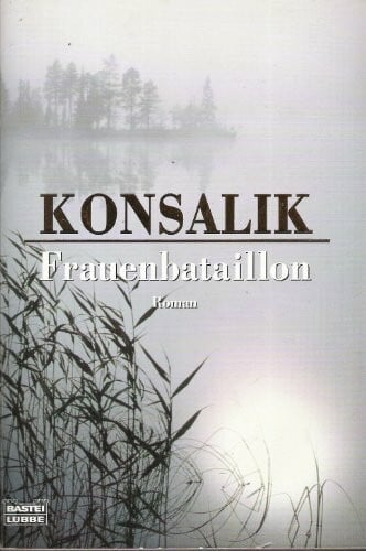 Konsalik, Heinz G. Frauenbataillon (Allgemeine Reihe. Bastei Lübbe Taschenbücher)