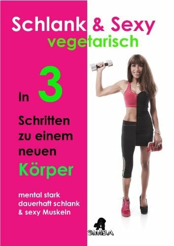 Klingle, Sebastian Schlank & Sexy vegetarisch: In 3 Schritten zu einem neuen Körper