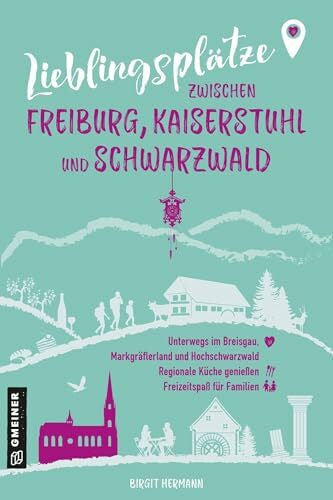 Hermann, Birgit Lieblingsplätze zwischen Freiburg, Kaiserstuhl und Schwarzwald: Unterwegs im Breisgau, Markgräflerland und Hochschwarzwald