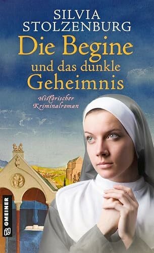 Stolzenburg, Silvia Die Begine und das dunkle Geheimnis: Historischer Kriminalroman (Die Begine von Ulm)