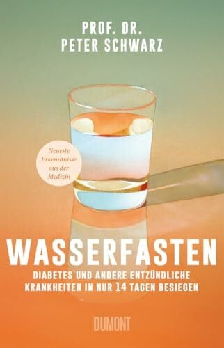 Schwarz, Peter Wasserfasten: Diabetes und andere entzündliche Krankheiten in nur 14 Tagen besiegen | Neueste Erkenntnisse aus der Medizin