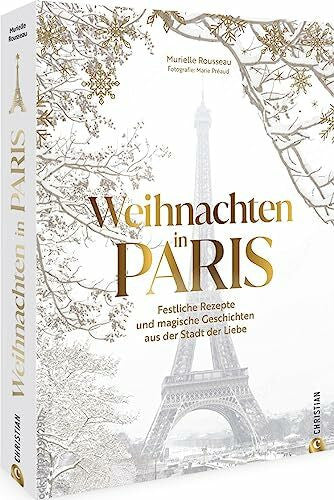 Preaud, Marie Kochbuch – Weihnachten in Paris: Rezepte & Geschichten aus der französischen Küche. Erlebe das Fest der Liebe in der Stadt der Liebe