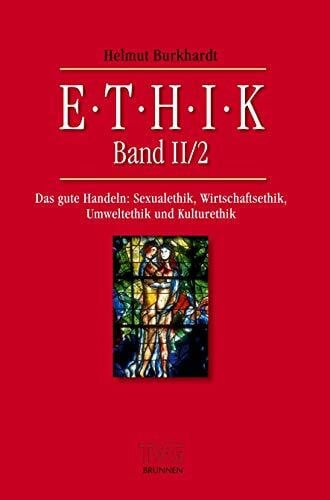 akg-images GmbH Archiv für Kunst & Gesch. Ethik II/2: Das gute Handeln: Sexualethik, Wirtschaftsethik, Umweltethik und Kulturethik