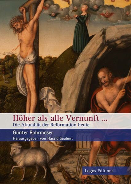 Rohrmoser, Günter Höher als alle Vernunft...: Die Aktualität der Reformation heute