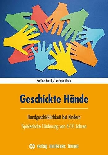 Pauli, Sabine Geschickte Hände: Handgeschicklichkeit bei Kindern - Spielerische Förderung von 4-10 Jahren