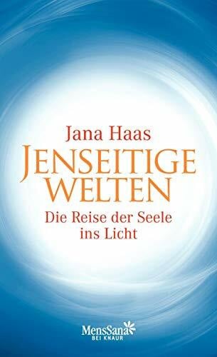Haas, Jana Jenseitige Welten: Die Reise der Seele ins Licht
