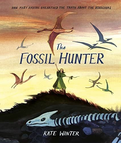 Winter, Kate The Fossil Hunter: How Mary Anning unearthed the truth about the dinosaurs