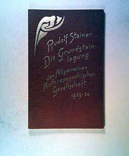 Steiner, Rudolf Die Grundsteinlegung der Allgemeinen Anthroposophischen Gesellschaft 1923/24: 25. Dezember 1923 bis 1. Januar 1924