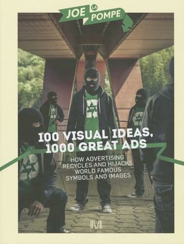 LaPompe, Joe 100 Visual Ideas, 1000 Great Ads: How Advertising recycles and hijacks world famous symbols and images