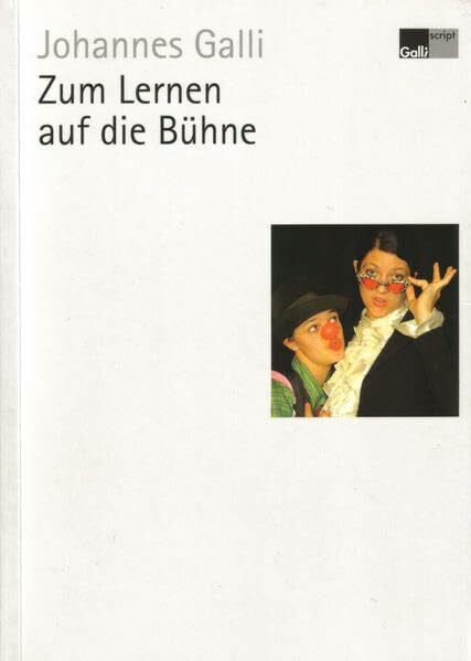 Galli, Johannes Zum Lernen auf die Bühne: Erlebnisberichte aus der Praxis