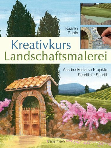 Poole, Kaaren Kreativkurs Landschaftsmalerei: Ausdrucksstarke Projekte Schritt für Schritt