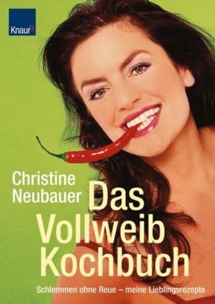Neubauer, Christine Das Vollweib - Kochbuch: Schlemmen ohne Reue - Meine Lieblingsrezepte