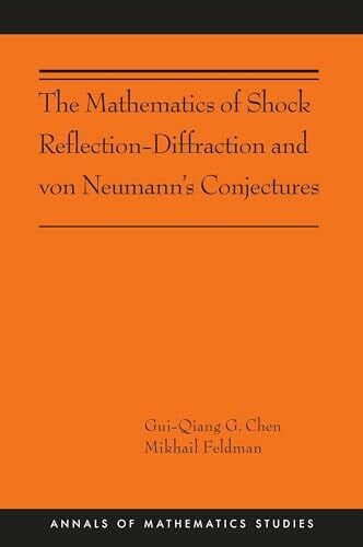 Feldman, Mikhail The Mathematics of Shock Reflection-Diffraction and von Neumann's Conjectures: (Ams-197) (Annals of Mathematics Studies, 197, Band 197)